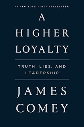 A Higher Loyalty: Truth, Lies, And Leadership