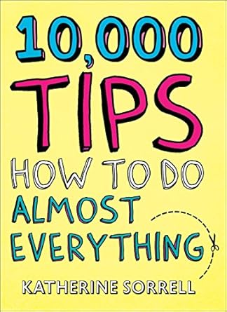 10000 Tips (How To Do Almost Everything)