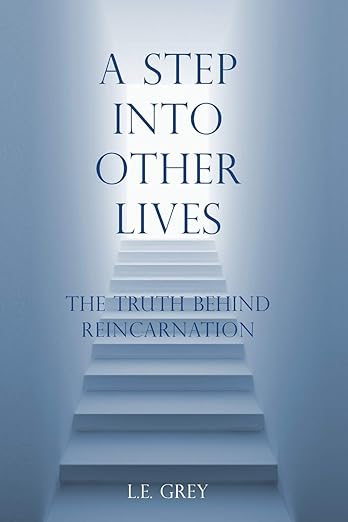 A Step Into Other Lives: The Truth Behind Reincarnation