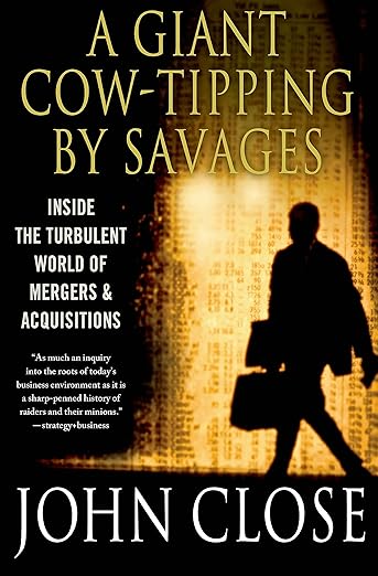 A Giant Cow-Tipping By Savages: Inside The Turbulent World Of Mergers & Acquisitions